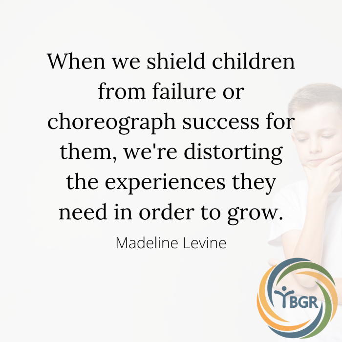 Quote 13 - When we shield children from failure or choreograph success
