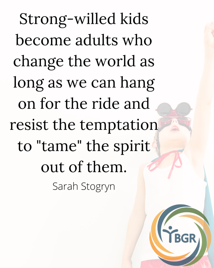 Quote 20 - Strong-willed kids become adults who change the world