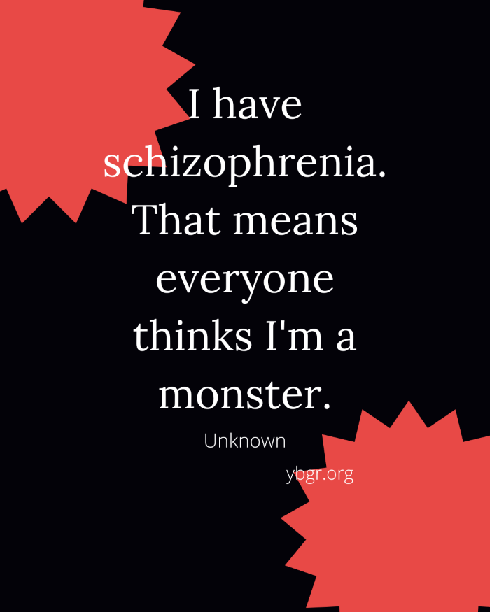 Quote 3 -I have schizophrenia. That means everyone thinks I'm a monster.