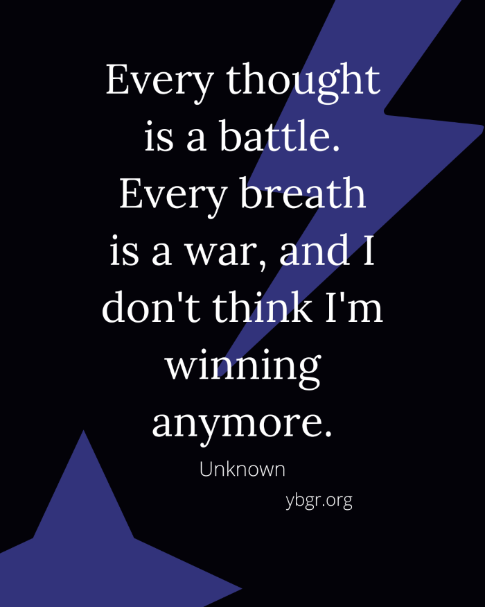 Quote 9 - Every thought is a battle. Every breath is a war, and I don't think I'm winning anymore.