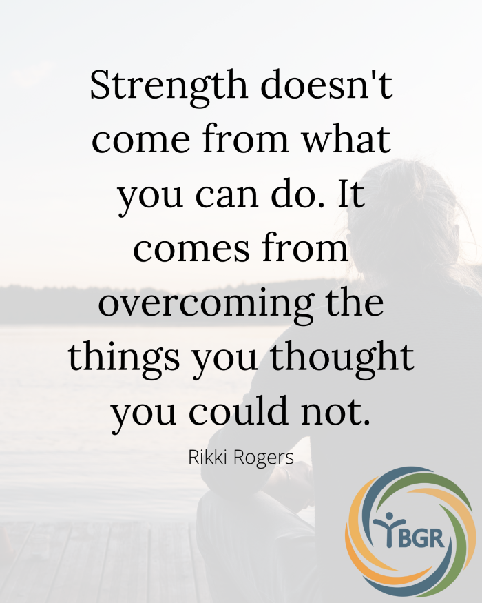 Quote 15 - Strength doesn’t come from what you can do