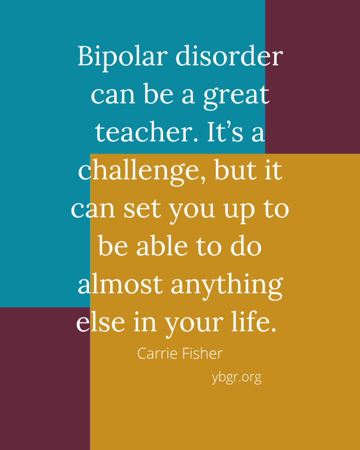 Quote 17 - Bipolar disorder can be a great teacher