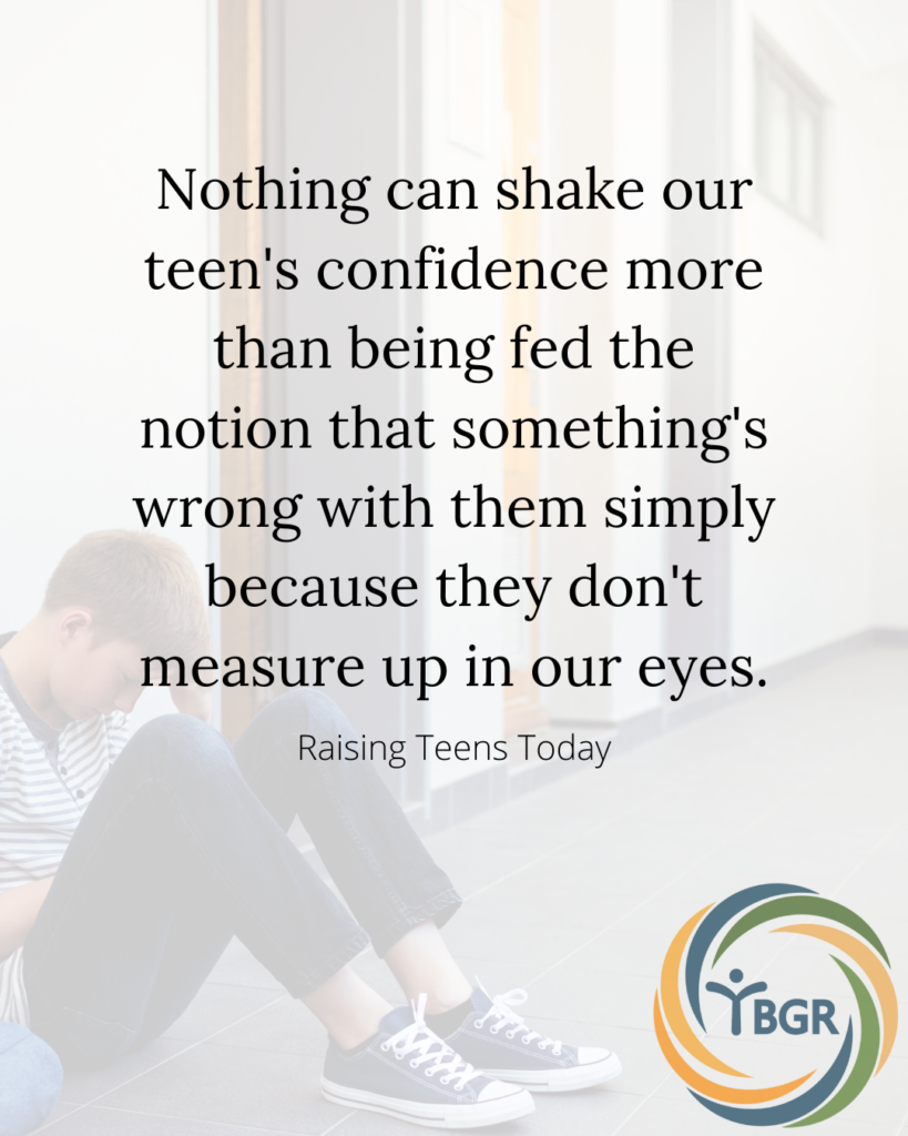 Quote 9 - Nothing can shake our teen’s confidence more than being