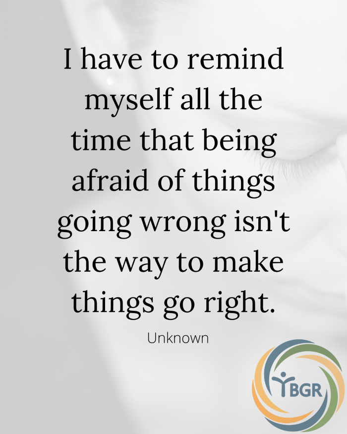 Quote 8 - I have to remind myself all the time that being afraid