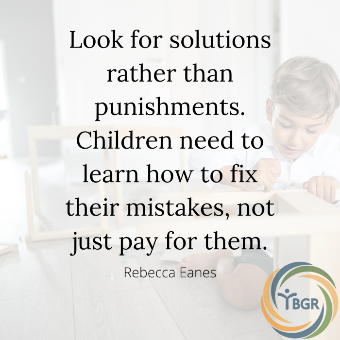 Quote 13 - Look for solutions rather than punishments. Children need to learn how to fix their mistakes