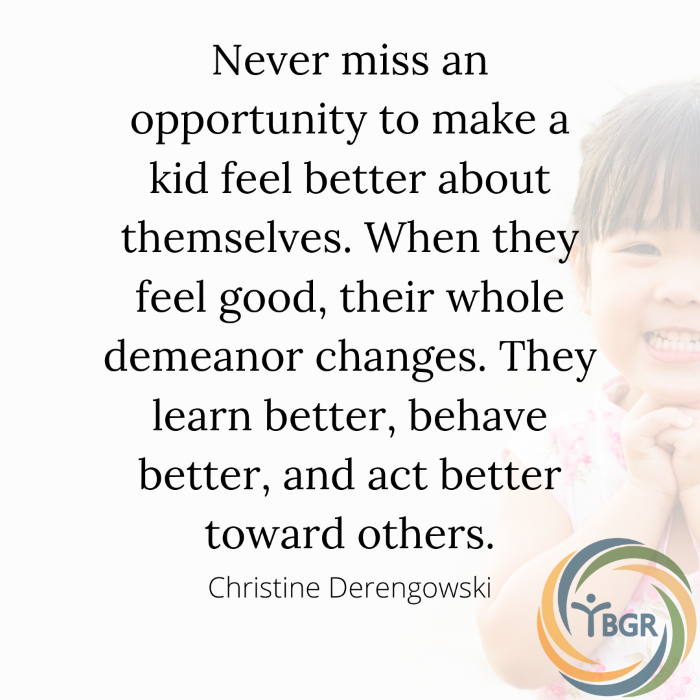 Quote 16 - Never miss an opportunity to make a kid feel better about themselves