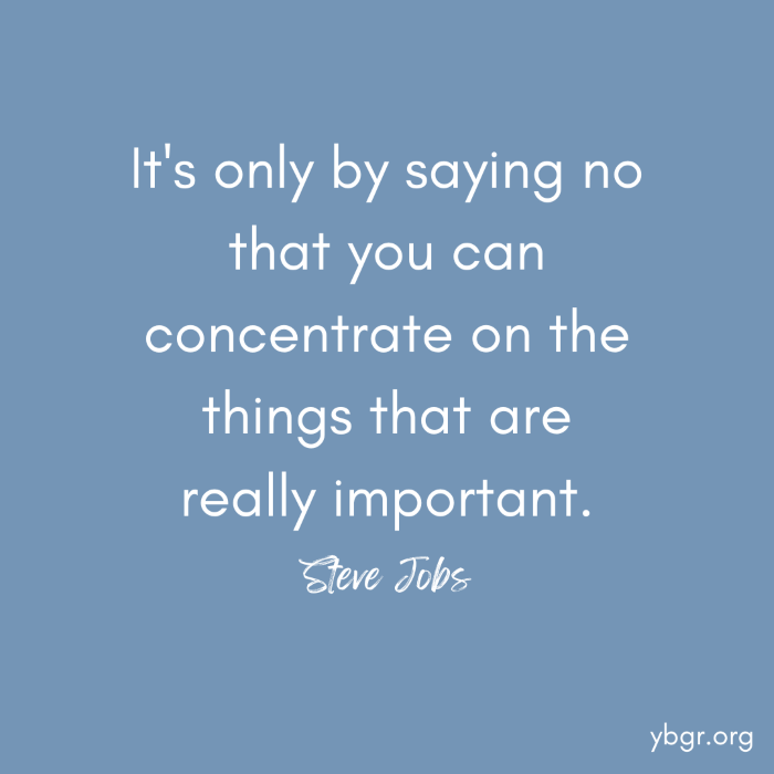 Quote 13 - It’s only by saying no that you can concentrate on the things that are really important