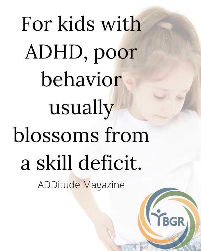 Quote 11 - For kids with ADHD poor behavior usually blossoms from a skill deficit